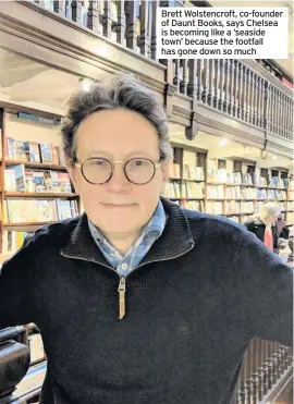  ??  ?? Brett Wolstencro­ft, co-founder of Daunt Books, says Chelsea is becoming like a ‘seaside town’ because the footfall has gone down so much