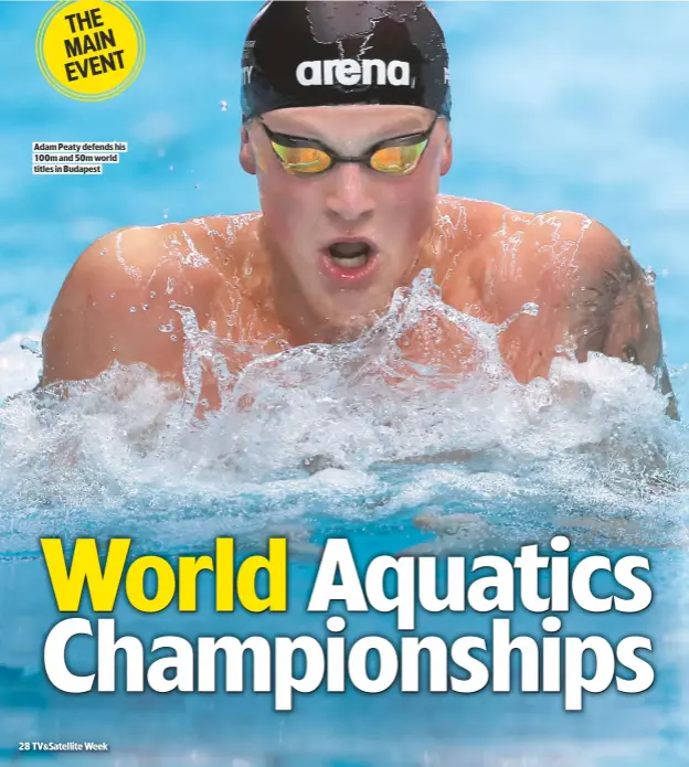  ??  ?? ADAM PEATY DEFENDS HIS 100M AND 50M WORLD TITLES IN BUDAPEST