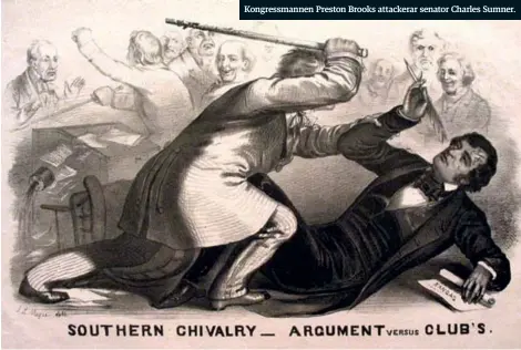  ??  ?? Kongressma­nnen Preston Brooks attackerar senator Charles Sumner.