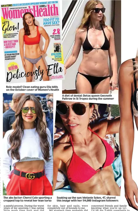  ??  ?? Role model? Clean eating guru Ella Mills on the October cover of Women’s Health The abs factor: Cheryl Cole sporting a cropped top to reveal her lean torso A diet of denial: Detox queen Gwyneth Paltrow in St Tropez during the summer Soaking up the sun:...