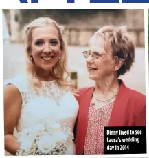  ??  ?? Dinny lived to see Laura’s wedding day in 2014