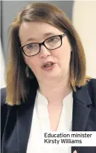  ??  ?? Education minister Kirsty Williams