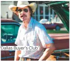  ??  ?? ‘ Dallas Buyer’s Club’.