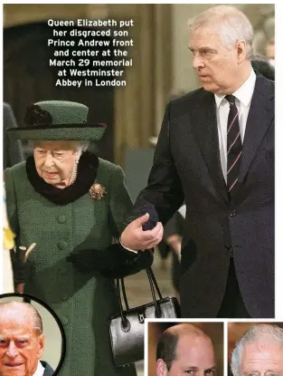  ?? ?? Queen Elizabeth put her disgraced son Prince Andrew front and center at the March 29 memorial at Westminste­r Abbey in London