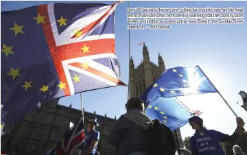  ??  ?? Over 70 business figures are calling for a public vote on the final terms of Britain’s exit from the EU, warning that the country faces ‘either a blindfold or a destructiv­e hard Brexit’, the Sunday Times reported. — AFP photo