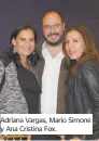  ??  ?? Adriana Vargas, Mario Simone y Ana Cristina Fox.
