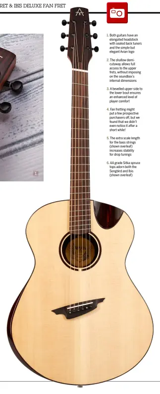  ??  ?? 1 1. Both guitars have an elongated headstock with sealed back tuners and the simple but elegant Avian logo 2. The shallow demicutawa­y allows full access to the upper frets, without imposing on the soundbox’s internal dimensions 3. A bevelled upper...