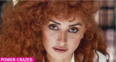  ?? ?? POWER-CRAZED
Wild: Penelope Cruz was given a huge head of red curls for new movie Official Competitio­n