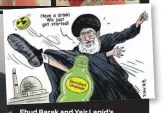  ??  ?? Ehud Barak and Yair Lapid’s challenges (above and left) were complement­ed by a cartoon from
The Mossad, a satirical Twitter account, showing Iran’s Ayatollah Khamanei dislodging the cap from a bottle of enriched uranium.