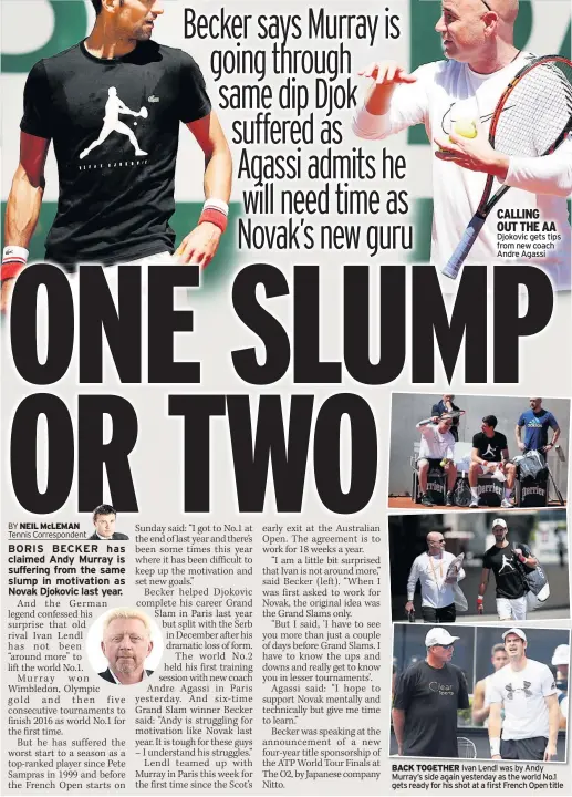  ??  ?? CALLING OUT THE AA Djokovic gets tips from new coach Andre Agassi BACK TOGETHER Ivan Lendl was by Andy Murray’s side again yesterday as the world No.1 gets ready for his shot at a first French Open title