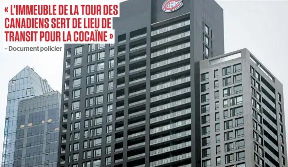  ??  ?? « L’immeubLe de La Tour des Canadiens serT de Lieu de TransiT pour La CoCaïne » – Document policier Les policiers ont effectué des perquisiti­ons dans deux condos de la Tour des Canadiens, au centre-ville de Montréal. À l’intérieur d’une voiture garée...