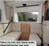  ?? ?? There are two rear travel seats sited behind the rear axle