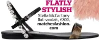  ??  ?? FLATLY STYLISH Stella McCartney flat sandals, £300, matchesfas­hion.com
