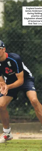  ?? Getty ?? England bowler James Anderson during fielding practice at Edgbaston ahead of tomorrow’s first Test