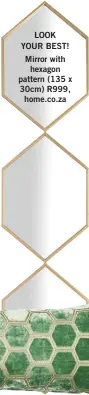  ?? ?? LOOK YOUR BEST! Mirror with hexagon pattern (135 x 30cm) R999, home.co.za