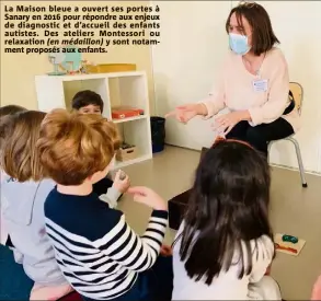  ??  ?? La Maison bleue a ouvert ses portes à Sanary en  pour répondre aux enjeux de diagnostic et d’accueil des enfants autistes. Des ateliers Montessori ou relaxation (en médaillon) y sont notamment proposés aux enfants.