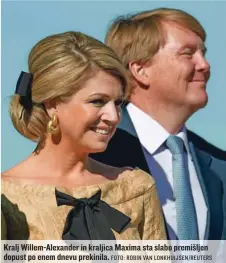  ?? FOTO: ROBIN VAN LONKHUIJSE­N/ REUTERS ?? Kralj Willem-Alexander in kraljica Maxima sta slabo premišljen dopust po enem dnevu prekinila.