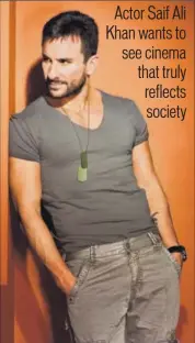  ?? HT PHOTO ?? Actor Saif Ali Khan wants ‘more grounded’ roles now