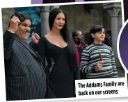  ?? ?? The Addams Family are back on our screens