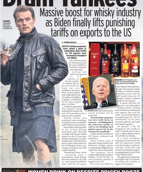  ??  ?? CHEERS Outlander star Sam Heughan is a whisky fan
SHELVED US President Joe Biden has removed burden on single malt Scotch whisky