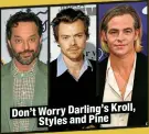  ?? ?? Don’t Worry Darling’s Kroll, Styles and Pine