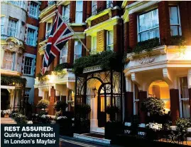  ??  ?? REST ASSURED: Quirky Dukes Hotel in London’s Mayfair