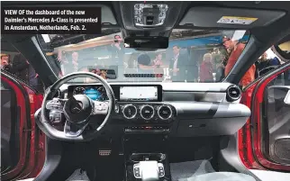  ??  ?? VIEW OF the dashboard of the new Daimler’s Mercedes A-Class is presented in Amsterdam, Netherland­s, Feb. 2.