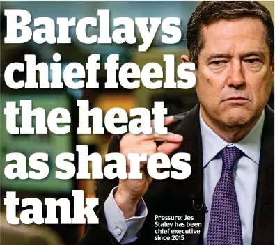  ??  ?? Pressure: Jes Staley has been chief executive since 2015