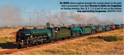  ?? MARTIN LEACH ?? Six RHDR steam engines brought the curtain down on the gala with a procession from New Romney to Hythe via Dungeness on Sunday evening. Nos. 2, 3, 7, 8, 9 and 10 are on the balloon loop approachin­g Dungeness.