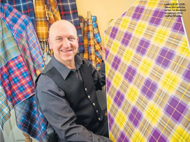  ?? ?? LABOUR OF LOVE : Steve Sim with the tartan he designed in memory of his mother Sheena.