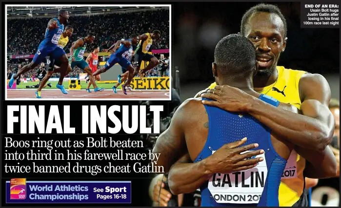  ??  ?? end of an era: Usain Bolt hugs Justin Gatlin after losing in his final 100m race last night