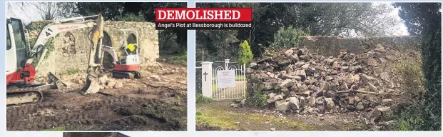  ??  ?? DEMOLISHED Angel’s Plot at Bessboroug­h is bulldozed