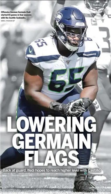  ?? GENE J. PUSKAR/AP ?? Offensive lineman Germain Ifedi started 65 games in four seasons with the Seattle Seahawks.