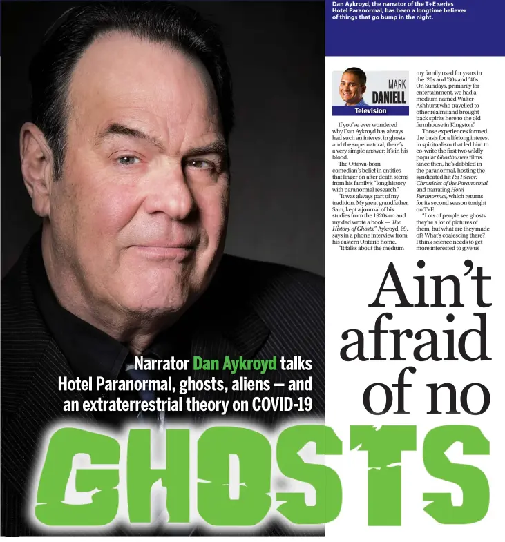  ??  ?? Dan Aykroyd, the narrator of the T+E series Hotel Paranormal, has been a longtime believer of things that go bump in the night.