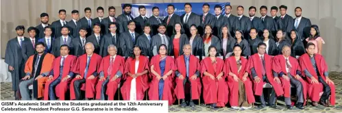  ?? ?? GISM’s Academic Staff with the Students graduated at the 12th Anniversar­y Celebratio­n. President Professor G.G. Senaratne is in the middle.