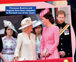  ??  ?? Princesses Beatrice and Eugenie have been relegated to the back row of the royals.