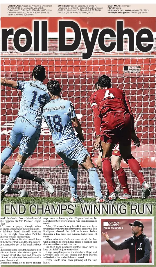  ??  ?? LIVERPOOL:
BURNLEY:
STAR MAN:
REF: Liverpool’s next game: Burnley’s next game:
HOT ROD: Rodriguez beats Alisson