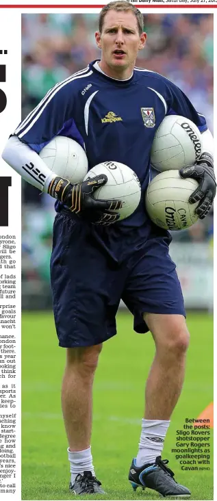  ?? INPHO ?? Between the posts: Sligo Rovers shotstoppe­r Gary Rogers moonlights as goalkeepin­g coach with Cavan