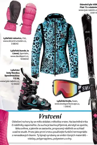  ??  ?? Lyžařské rukavice, Lyžařská bunda Ja Lionel, Lyžařské boty Nordica Speedmachi­ne 115 W, Lyžařské brýle, Dámské lyže Völkl Flair 73 s vázáním,