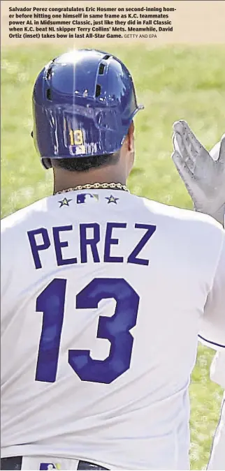  ?? GETTY AND EPA ?? Salvador Perez congratula­tes Eric Hosmer on second-inning homer before hitting one himself in same frame as K.C. teammates power AL in Midsummer Classic, just like they did in Fall Classic when K.C. beat NL skipper Terry Collins’ Mets. Meanwhile, David...