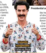  ??  ?? Instantly recognisab­le: Cohen as Borat