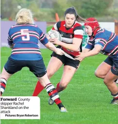  ??  ?? Forward County skipper Rachel Shankland on the attack