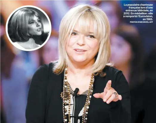  ?? PHOTOS D’ARCHIVES, AFP ?? La populaire chanteuse française lors d’une entrevue télévisée, en 2012. En médaillon : elle a remporté l’eurovision, en 1965.