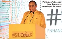  ??  ?? Parliament's Speaker Karu Jayasuriya speaking at the event.