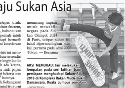  ?? — Gambar Bernama ?? AKSI MEMUKAU: Ian melakukan lompatan pada sesi latihan bagi persiapan menghadapi Sukan Asia 2018 di Kompleks Rakan Muda Bukit Damansara, Kuala Lumpur semalam.