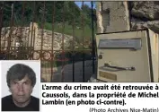  ?? (Photo Archives Nice-Matin) ?? L’arme du crime avait été retrouvée à Caussols, dans la propriété de Michel Lambin (en photo ci-contre).