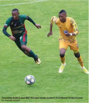  ?? PIC: PHATSIMO KAPENG ?? Township Rollers and BDF XI’s epic battle ended 1-0 in favour of the former