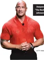  ?? GETTY IMAGES ?? Dwayne “The Rock” Johnson