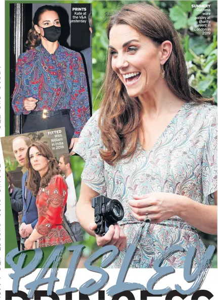  ?? ?? FITTED With William inIndia in 2016
PRINTS Kate at the V&A yesterday
SUMMERY Duchess wore paisley at charity event in London in 2019