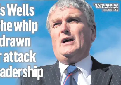  ??  ?? The DUP has punished Jim Wells for criticisin­g the
party leadership